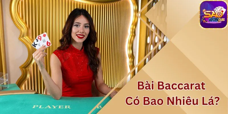 Bài baccarat có bao nhiêu lá?